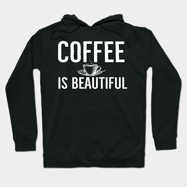 Funny Coffee Is Beautiful Gift Hoodie by Happy - Design